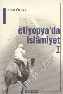 Etiyopya'da İslamiyet 1: Asr-ı Saadet'te Habeşistan'la Münasebetler -        2001