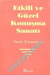 Etkili ve Güzel Konuşma Sanatı: En Etkili ve Güzel Konuşma Kılavuzu -