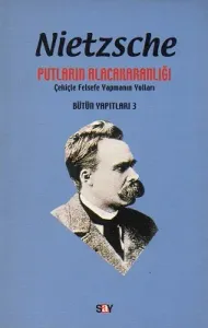 Putların Alacakaranlığı Çekiçle Felsefe Yapmanın Yolları