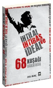 İhtilal, İhtiras ve İdeal; 68 Kuşağı Hakkında