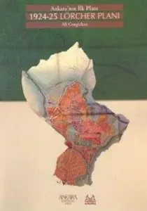 Ankara’nın İlk Planı 1924-25 Lörcher Planı Ankara’nın İlk Planı 1924-25 Lörcher Planı