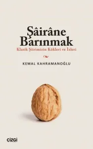 Şairane Barınmak (Klasik Şiirimizin Kökleri ve İzleri)