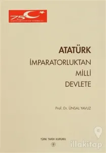 Atatürk İmparatorluktan Milli Devlete