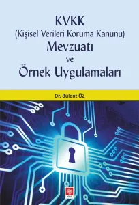 Kvkk (Kişisel Verileri Koruma Kanunu) Mevzuatı ve Örnek Uygulamaları