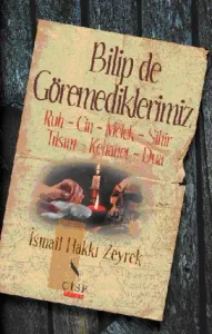 Bilip de Göremediklerimiz: Ruh-Cin-Melek-Sihir-Tılsım-Kehanet-Dua