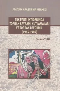 Tek Parti İktidarında Toprak Bayramı Kutlamaları ve Toprak Reformu 1945 - 1949 -         2017