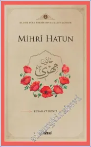 Mihri Hatun : Klasik Türk Edebiyatında Kadın Şairler 2 -         2024