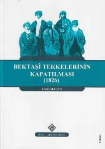 Bektaşi Tekkelerinin Kapatılması (1826) ve Bektaşiliğin Yasaklı Yılları