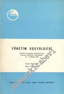 Yönetim Sosyolojisi Yönetim Sosyolojisi Kollokyumuna Sunulan Bildiriler - Tartışmalar 14 - 15 Ekim 1976 -