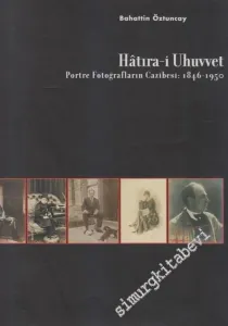 Hâtıra-i Uhuvvet: Portre Fotoğrafların Cazibesi 1846 - 1950 -        2005