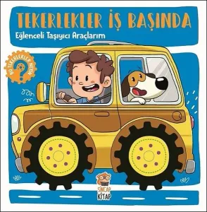 Eğlenceli Taşıyıcı Araçlarım-Tekerlekler İş Başında