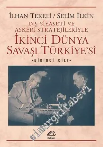 Dış Siyaseti ve Askeri Stratejileriyle İkinci Dünya Savaşı Türkiyesi Cilt: 1 -         2013
