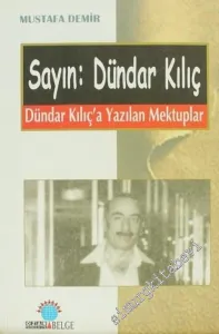 Sayın: Dündar Kılıç: Dündar Kılıç'a Yazılan Mektuplar -        2003