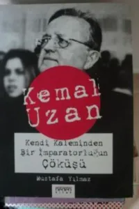 Kemal Uzan Kendi Kaleminden Bir İmparatorluğun Çöküşü