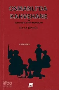 Osmanlı'da Kahvehane ve Toplumsal Hayat Mekanları