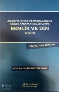 Ailesi Yanında ve Parçalanmış Ailede Yaşayan Ergenlerde Benlik ve Din İlişkisi