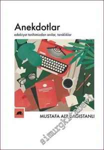 Anekdotlar : Edebiyat Tarihimizden Anılar Tanıklıklar -         2022