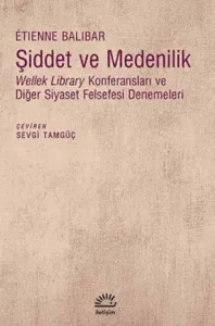 Şiddet ve Medenilik: Wellek Library Konferansları ve Diğer Siyaset Felsefesi Denemeleri