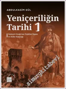 Yeniçeriliğin Tarihi 1: Yeniçeri Ocağı'nın Teşkilat Yapısı ve Nefer Kaynağı -