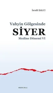 Vahyin Gölgesinde Siyer - Medine Dönemi VI