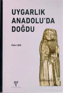 Uygarlık Anadolu'da Doğdu (Ciltli)