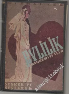Evlilik ve Mahremiyetleri: Sevmek, Sevilmek... Aşkın Fizyolojisi -        1949