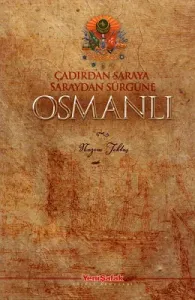 Çadırdan Saraya Saraydan Sürgüne Osmanlı