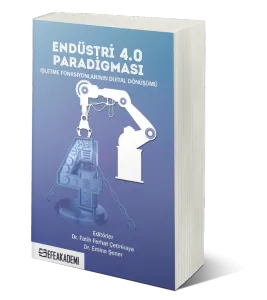 Endüstri 4.0 Paradigması: İşletme Fonksiyonlarının Dijital Dönüşümü