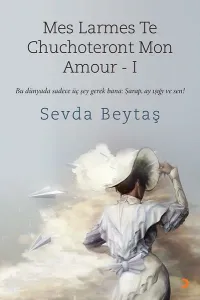 Mes Larmes Te Chuchoteront Mon Amour -1; Bu Dünyada Sadece Üç Şey Gerek Bana: Şarap, Ay Işığı ve Sen!