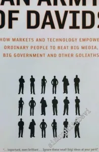 An Army of Davids: How Markets and Technology Empower Ordinary People to Beat Big Media, Big Government, and Other Goliaths -        2006