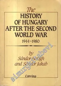The History of Hungary After the Second World War 1944 - 1980 -