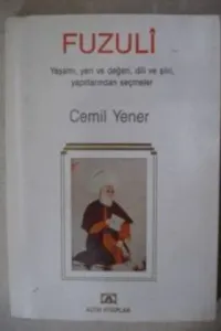 Fuzuli ( Yaşamı - Yeri ve Değeri - Dili ve Şiiri - Yapıtlarından Seçmeler )