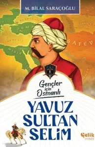 Gençler İçin Osmanlı Yavuz Sultan Selim (Harp Tarihi)