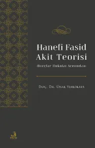 Hanefî Fasid Akit Teorisi;-Borçlar Hukuku Açısından-