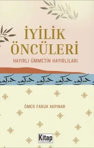 İyilik Öncüleri;Hayırlı Ümmetin Hayırlıları