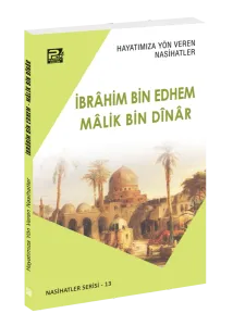 Hayatımıza Yön Veren Nasihatler / İbrâhim Bin Edhem & Mâlik Bin Dînâr