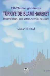 1960'lardan Günümüze Türkiye'de İslâmi Hareket: Resmi İslâm, Cemaatler, Tevhidi Hareket -         2014
