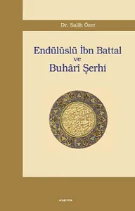 Endülüslü İbn Battal ve Buhârî Şerhi