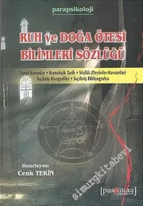Ruh ve Doğa Ötesi Bilimleri Sözlüğü: Temel Kuramlar, Kronolojik Tarih, Sözlük ( Deyimler - Kavramlar ), Seçilmiş Biyografiler, Seçilmiş Bibliyografya -        2005