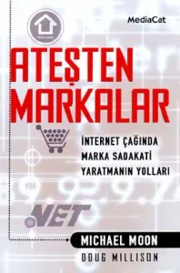 Ateşten Markalar İnternet Çağında Marka Bağımlılığı Yaratmak