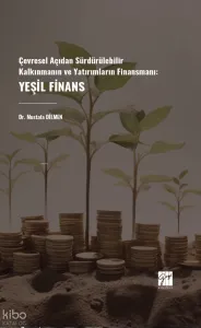 Çevresel Açıdan Sürdürülebilir Kalkınmanın Ve Yatırımların Finansmanı: Yeşil Finans