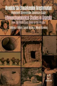 Anadolu’da Etnoarkeoloji Araştırmaları / Ethnoarchaeological Studies in Anatolia Prehistorik Dönemlerden Günümüze Kadar / From the Prehistoric Times to the Present