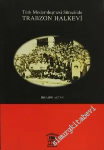 Türk Modernleşme Sürecinde Trabzon Halkevi (1932 - 1951) -        2003