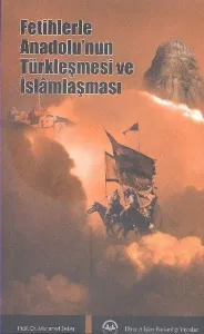 Fetihlerle Anadolu'nun Türkleşmesi ve İslamlaşması