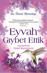 Eyvah Gıybet Ettik; Gıybetten Nasıl Korunuruz?
