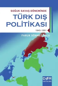 TÜRK DIŞ POLİTİKASI SOĞUK SAVAŞ DÖNEMİNDE 1945-1991