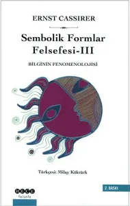 Sembolik Formlar Felsefesi 3 - Bilginin Fenomenolojisi