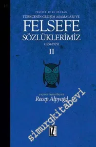 Felsefe Dili Olarak Türkçenin Gelişim Aşamaları ve Felsefe Sözlüklerimiz 2: 1954 - 1975 -         2016