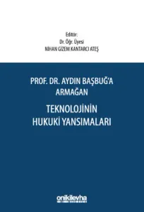 Prof. Dr. Aydın Başbuğ'a Armağan Teknolojinin Hukuki Yansımaları
