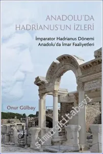 Anadolu'da Hadrianus'un İzleri : İmparator Hadrianus Dönemi İmar Faaliyetleri -         2023